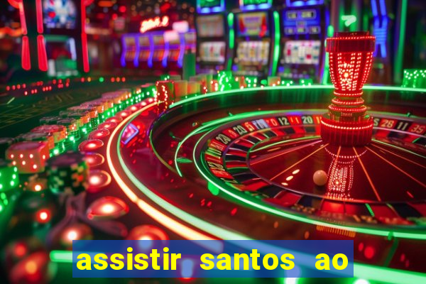 assistir santos ao vivo futemax